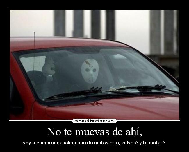 No te muevas de ahí, - 