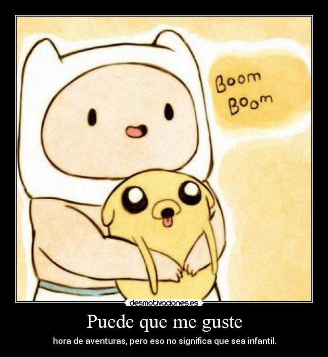 Puede que me guste - hora de aventuras, pero eso no significa que sea infantil.