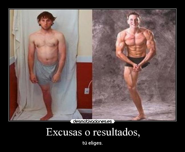 Excusas o resultados, - tú eliges.