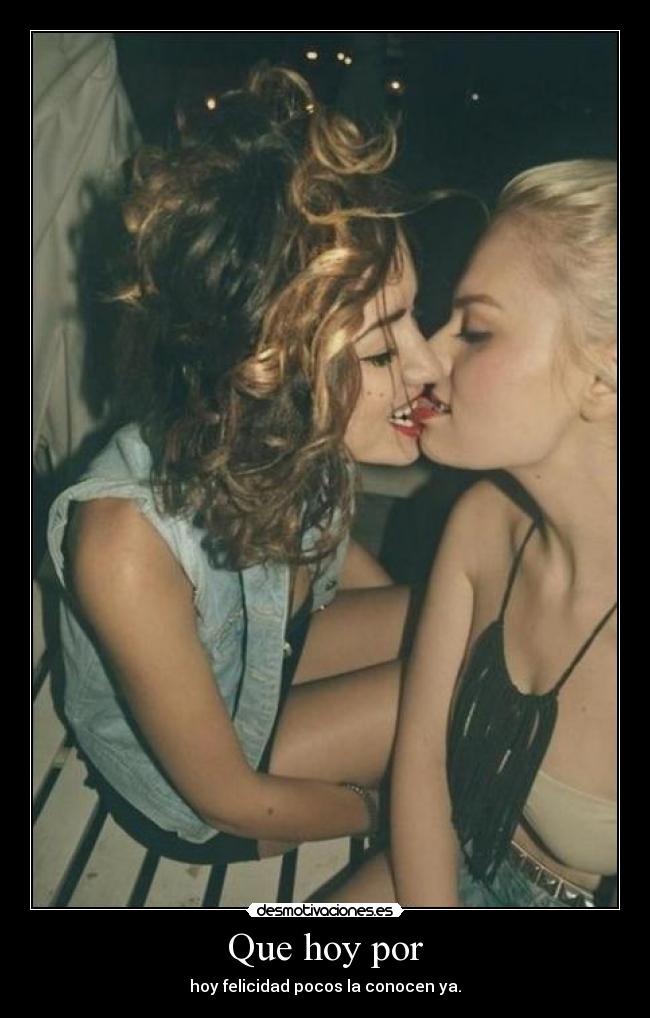 Que hoy por - hoy felicidad pocos la conocen ya.