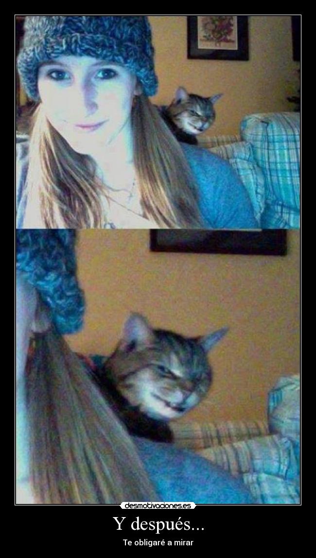 Y después... - Te obligaré a mirar