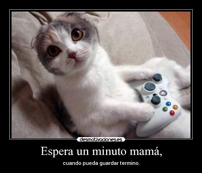 Espera un minuto mamá, - cuando pueda guardar termino.