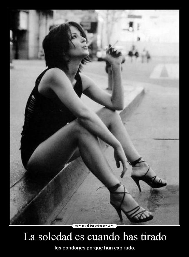 La soledad es cuando has tirado -
