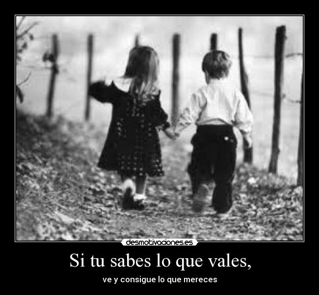 Si tu sabes lo que vales, - 