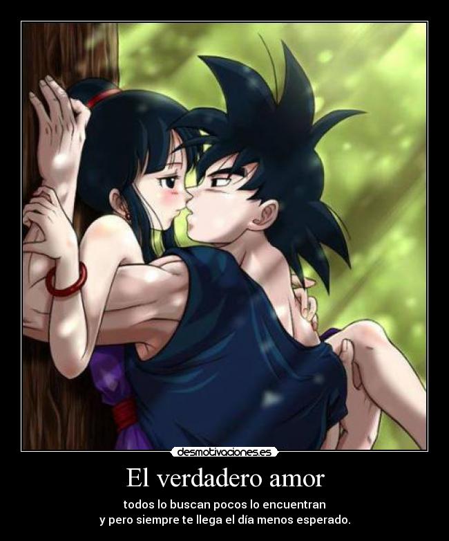 El verdadero amor - todos lo buscan pocos lo encuentran
y pero siempre te llega el día menos esperado.