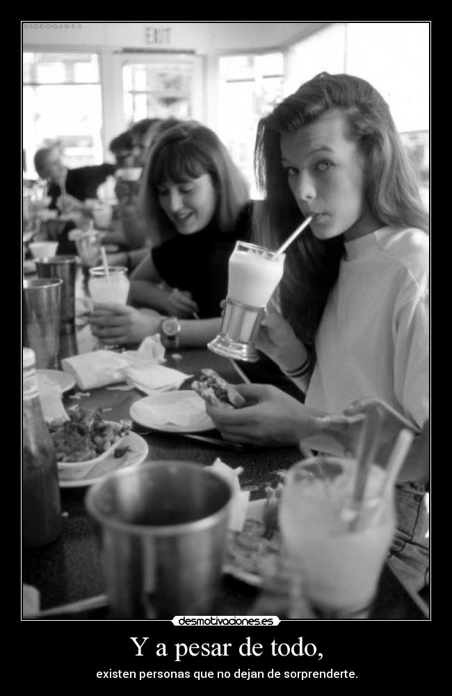 Y a pesar de todo, -