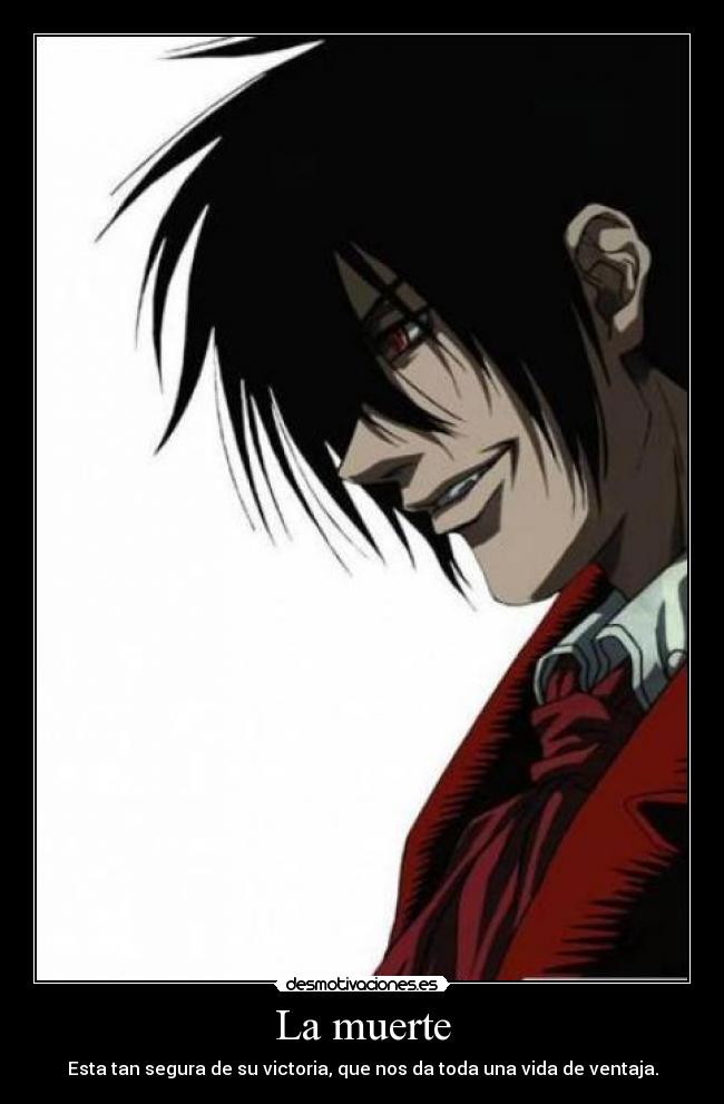La muerte - Esta tan segura de su victoria, que nos da toda una vida de ventaja.