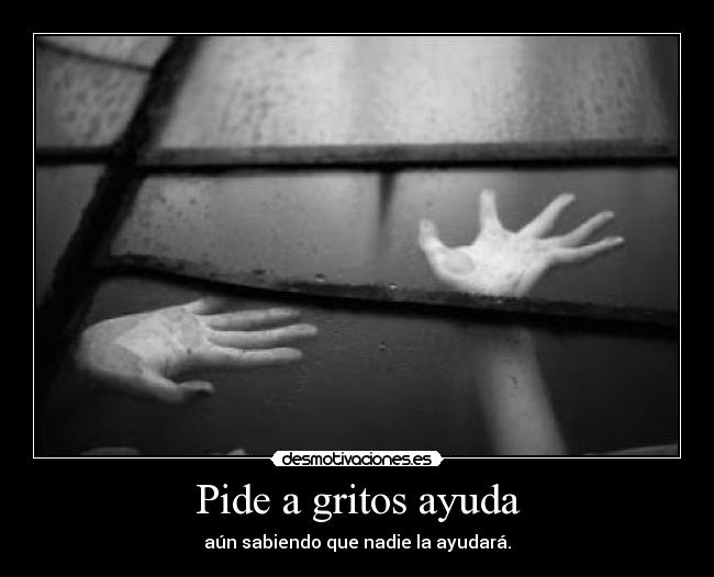 Pide a gritos ayuda -