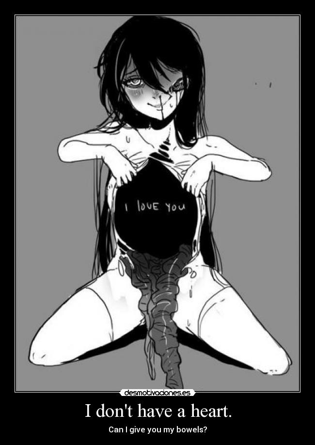 I dont have a heart. - 