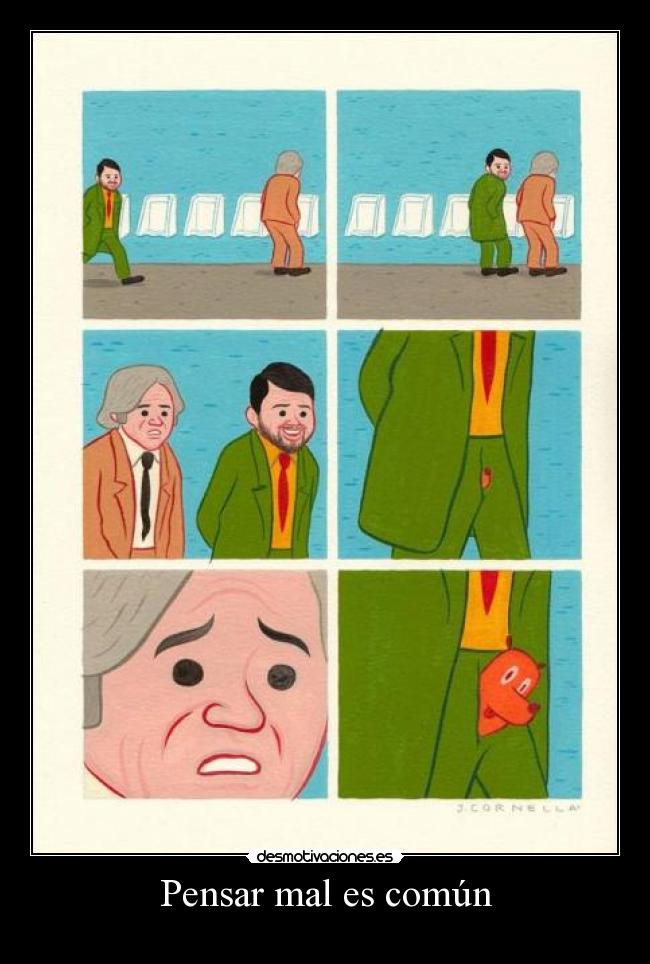 Pensar mal es común -