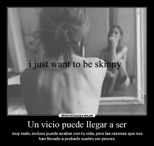 Un vicio puede llegar a ser - muy malo, incluso puede acabar con tu vida, pero las razones que nos
han llevado a probarlo suelen ser peores.