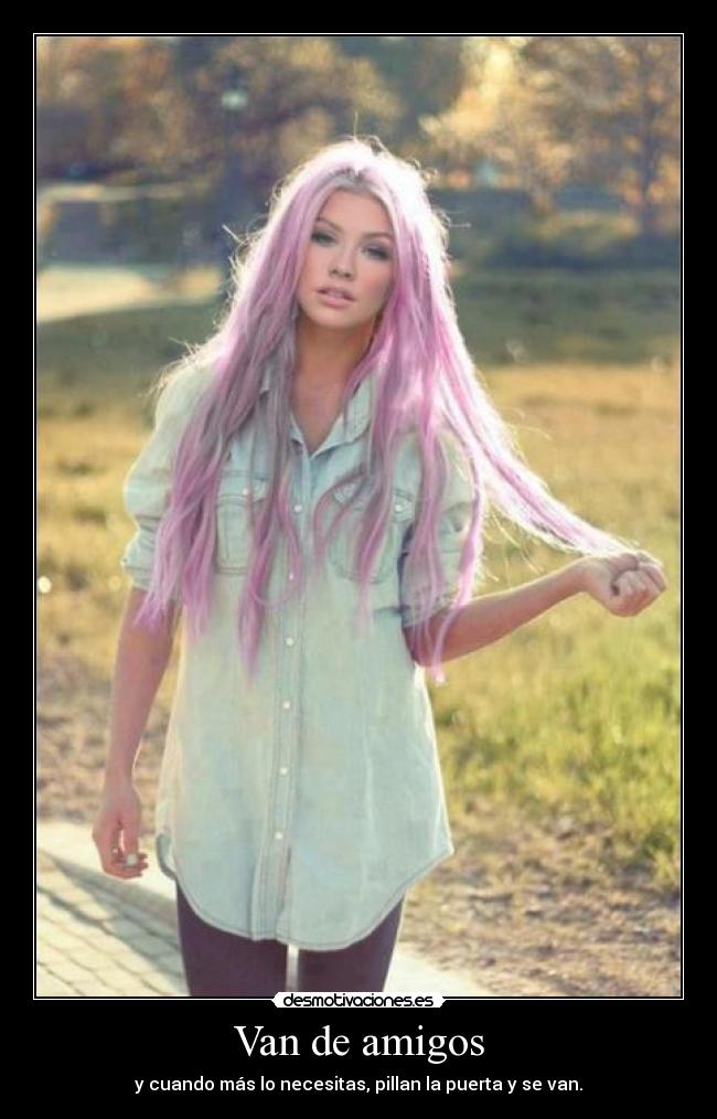 Van de amigos - y cuando más lo necesitas, pillan la puerta y se van.