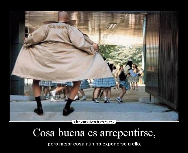 Cosa buena es arrepentirse, - 