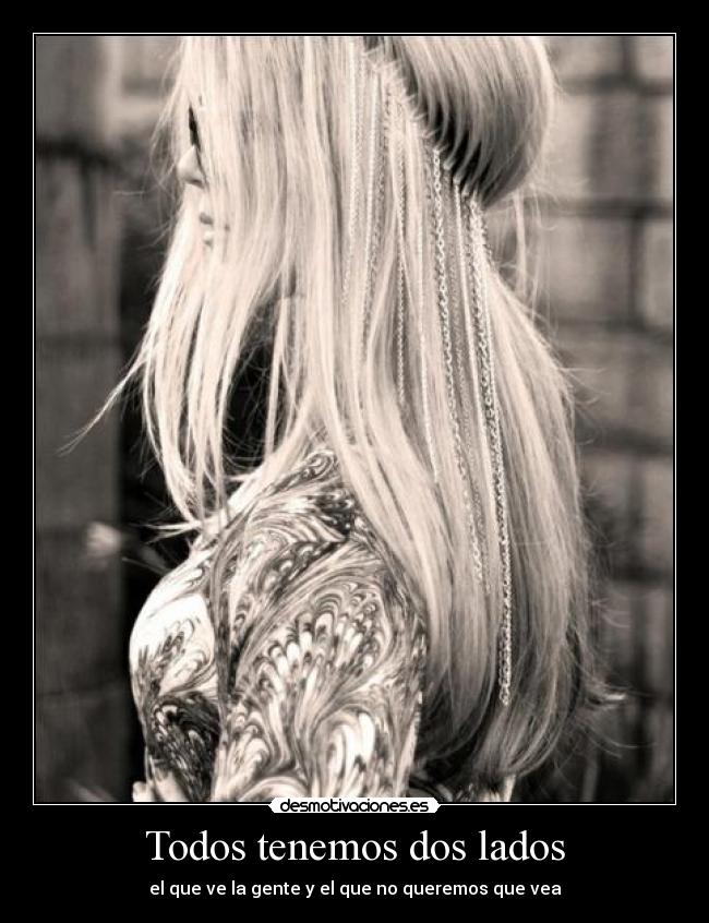 Todos tenemos dos lados - el que ve la gente y el que no queremos que vea
