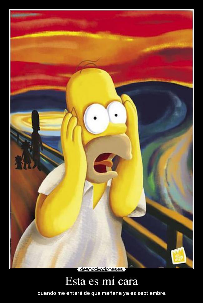 Esta es mi cara - cuando me enteré de que mañana ya es septiembre.