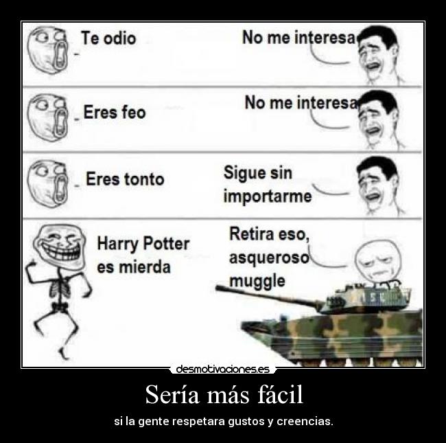 Sería más fácil - si la gente respetara gustos y creencias.