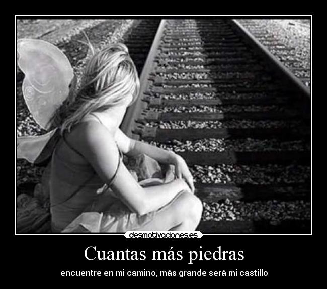 Cuantas más piedras - encuentre en mi camino, más grande será mi castillo