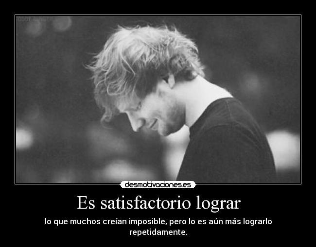 Es satisfactorio lograr - 