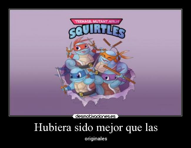 Hubiera sido mejor que las -