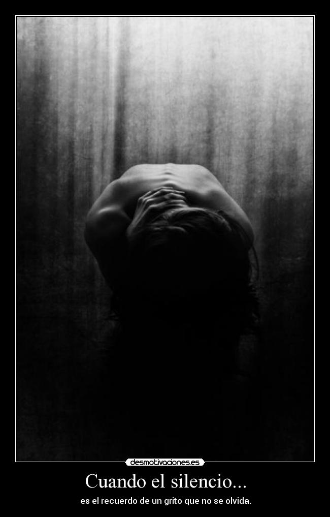 Cuando el silencio... - es el recuerdo de un grito que no se olvida.