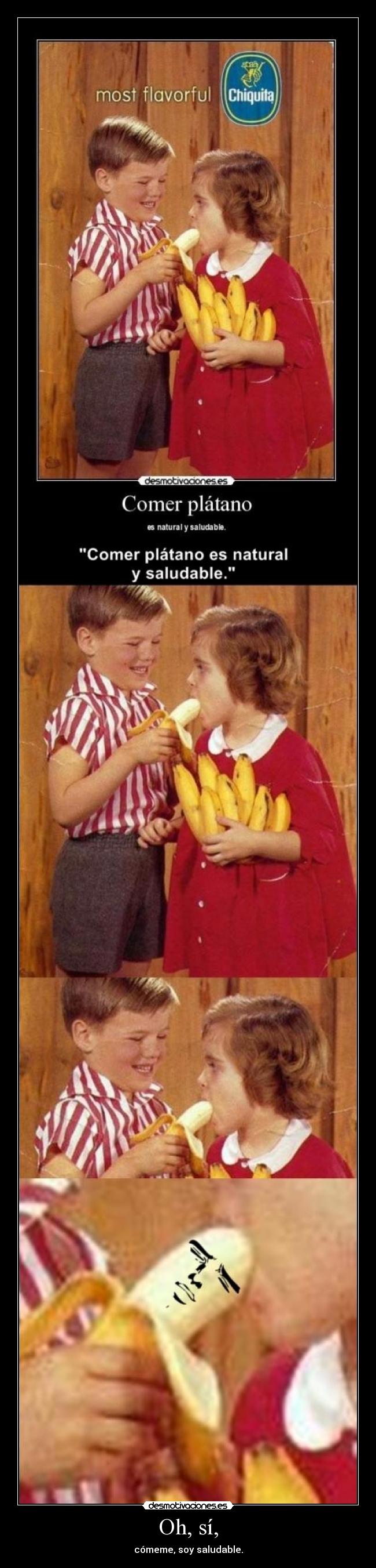 Oh, sí, - cómeme, soy saludable.