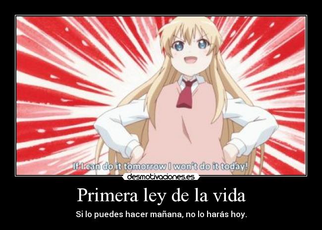 Primera ley de la vida - Si lo puedes hacer mañana, no lo harás hoy.
