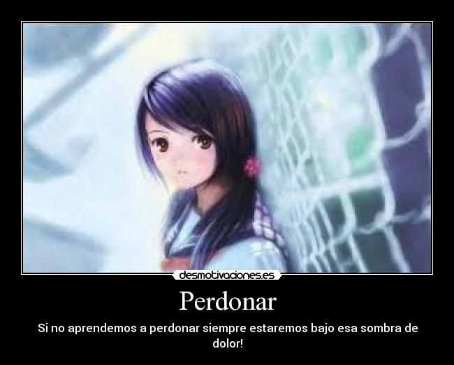 Perdonar - Si no aprendemos a perdonar siempre estaremos bajo esa sombra de dolor!