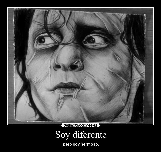 Soy diferente - pero soy hermoso.