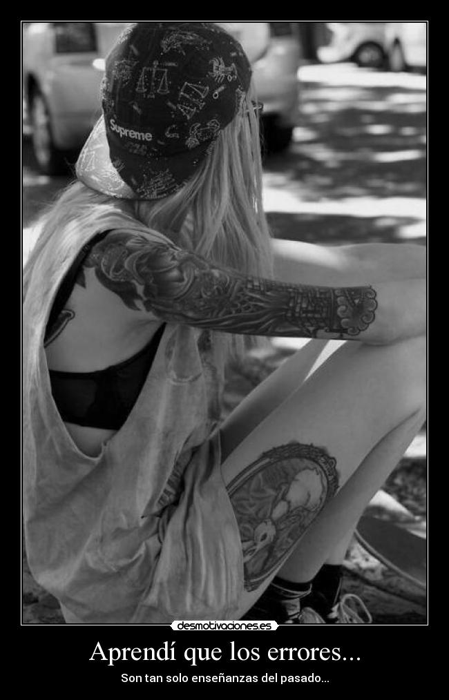 Aprendí que los errores... - Son tan solo enseñanzas del pasado...