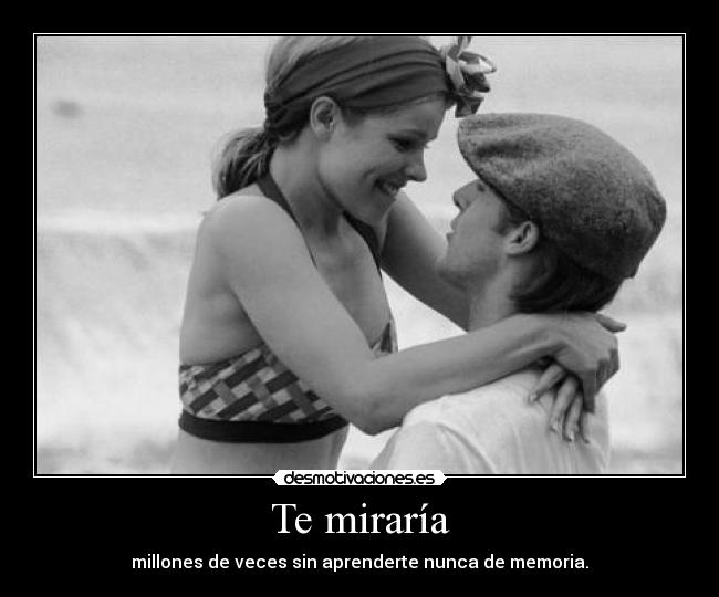 Te miraría -