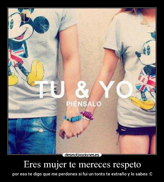 Eres mujer te mereces respeto -
