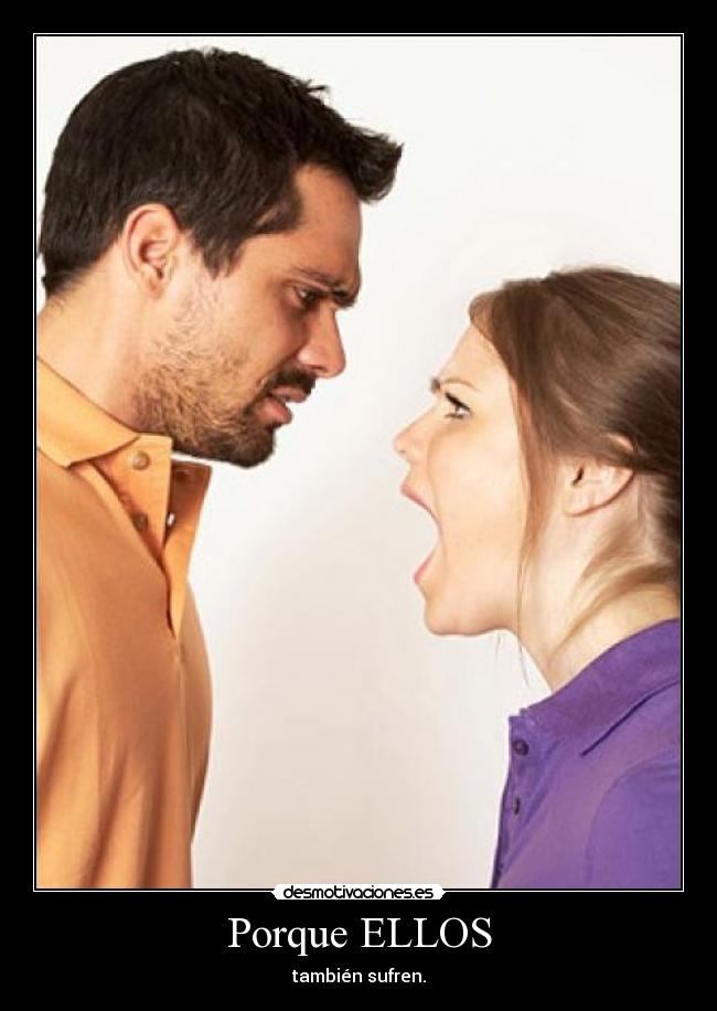 Porque ELLOS - también sufren.