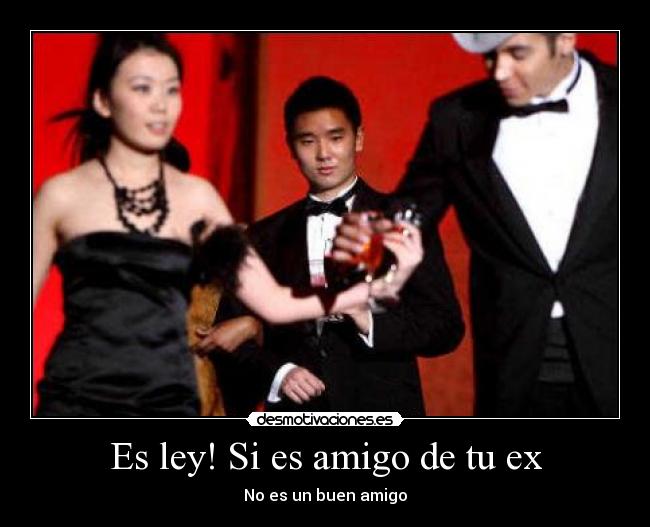 Es ley! Si es amigo de tu ex -