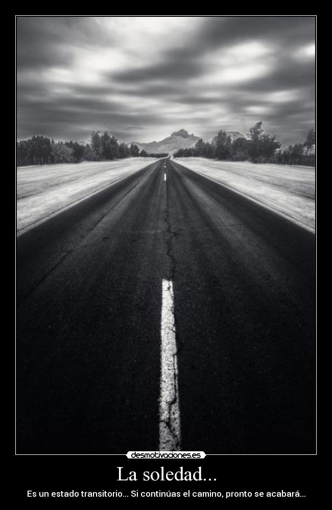 La soledad... -