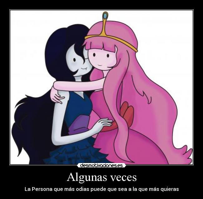 Algunas veces - La Persona que más odias puede que sea a la que más quieras