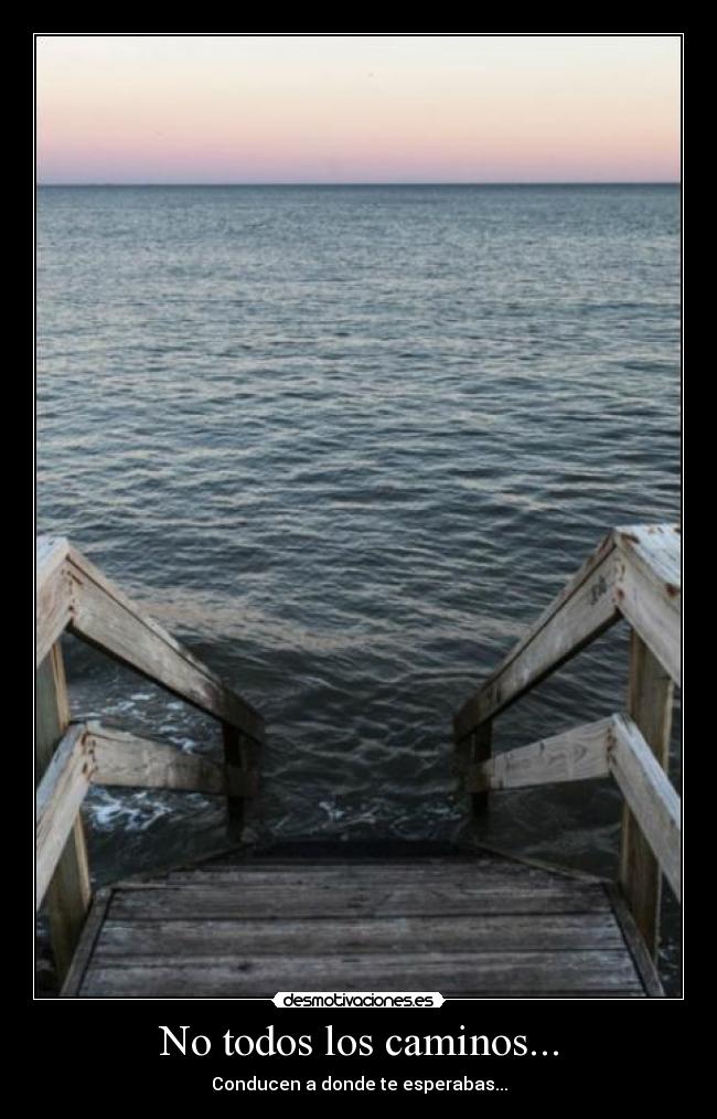 No todos los caminos... - Conducen a donde te esperabas...