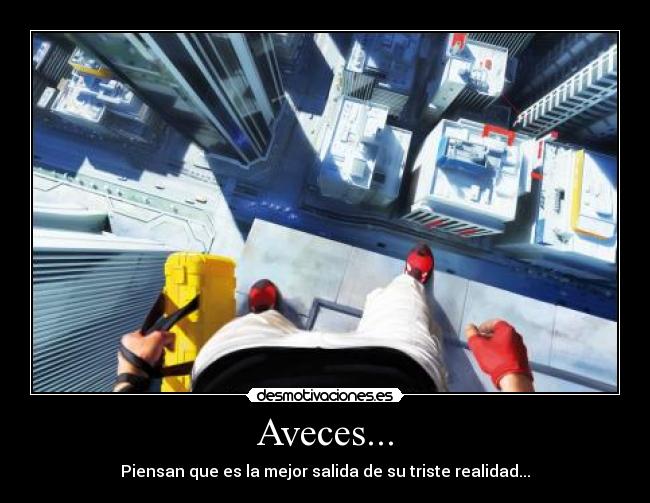 Aveces... - Piensan que es la mejor salida de su triste realidad...