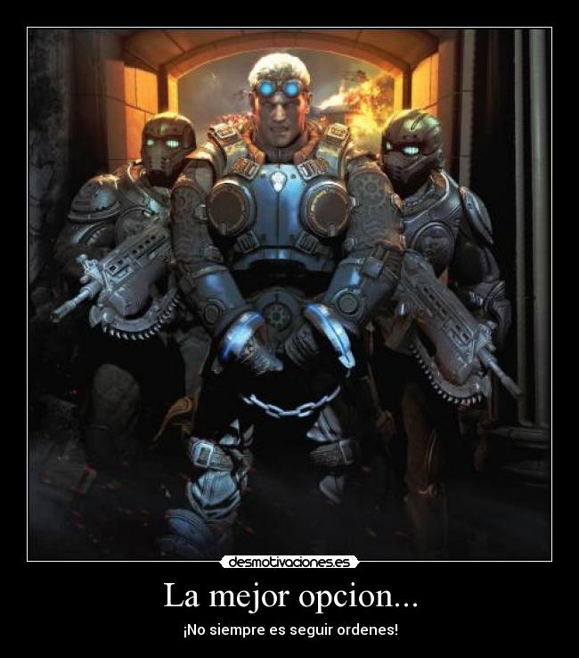 La mejor opcion... - ¡No siempre es seguir ordenes!