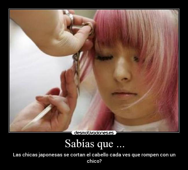 Sabías que ... - Las chicas japonesas se cortan el cabello cada ves que rompen con un chico?