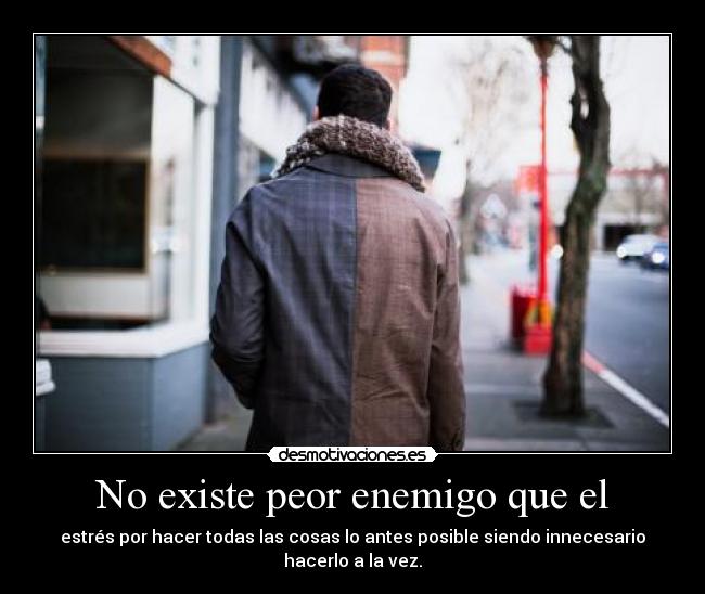 No existe peor enemigo que el -