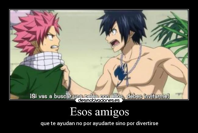 Esos amigos - que te ayudan no por ayudarte sino por divertirse