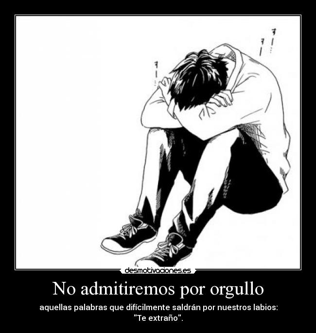 No admitiremos por orgullo -