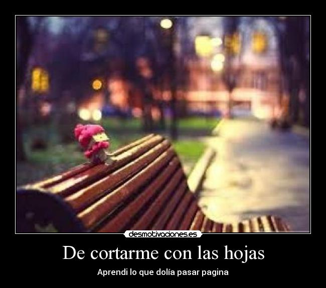 De cortarme con las hojas -