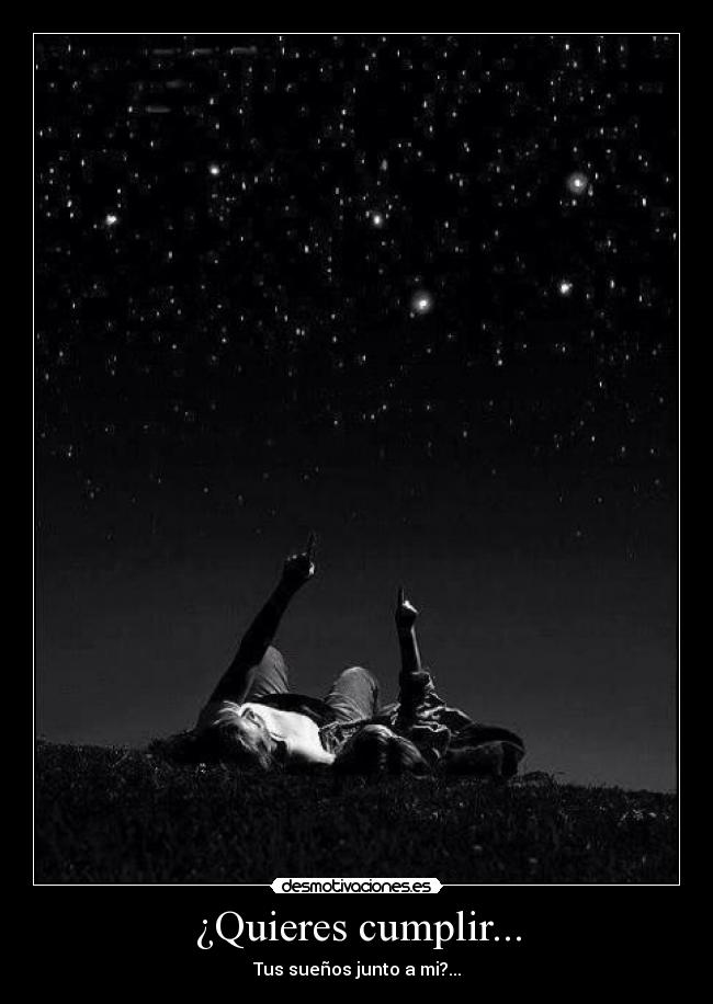 ¿Quieres cumplir... - Tus sueños junto a mi?...