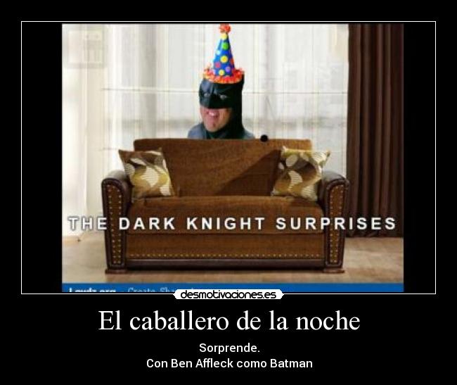 El caballero de la noche - Sorprende.
Con Ben Affleck como Batman