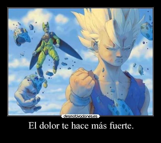 El dolor te hace más fuerte. -