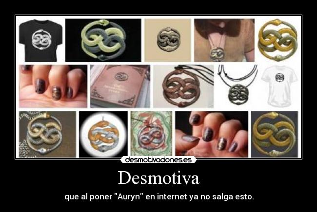 Desmotiva - que al poner Auryn en internet ya no salga esto.