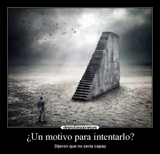 ¿Un motivo para intentarlo? - Dijeron que no sería capaz