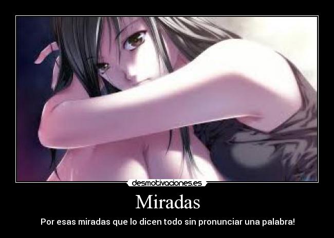 Miradas - Por esas miradas que lo dicen todo sin pronunciar una palabra!