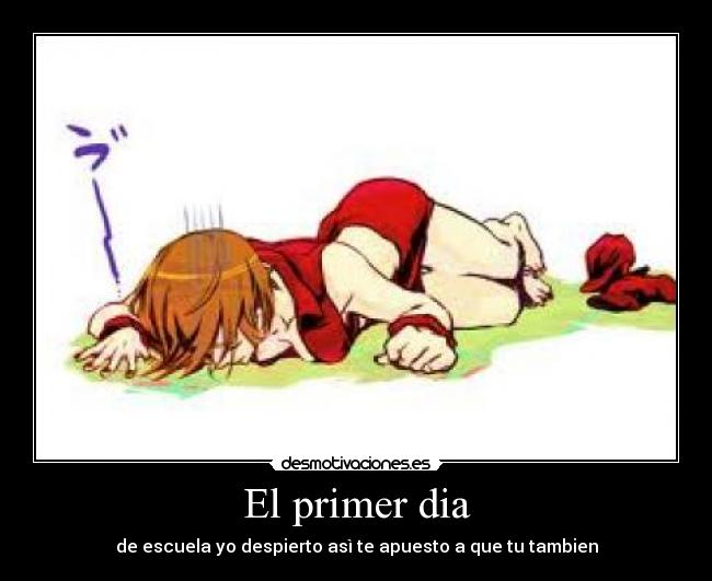 El primer dia - de escuela yo despierto asì te apuesto a que tu tambien